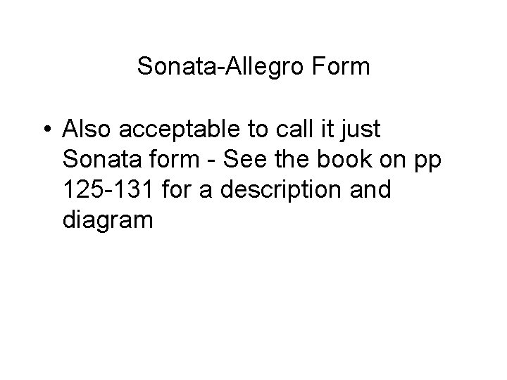 Sonata-Allegro Form • Also acceptable to call it just Sonata form - See the