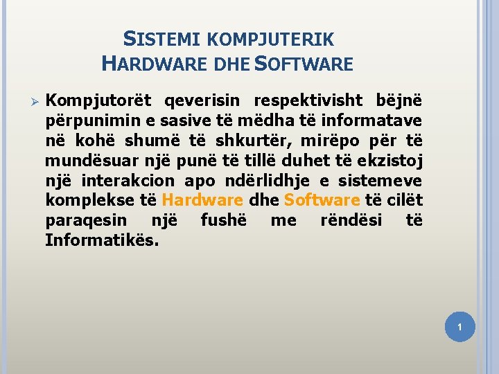 SISTEMI KOMPJUTERIK HARDWARE DHE SOFTWARE Ø Kompjutorët qeverisin respektivisht bëjnë përpunimin e sasive të