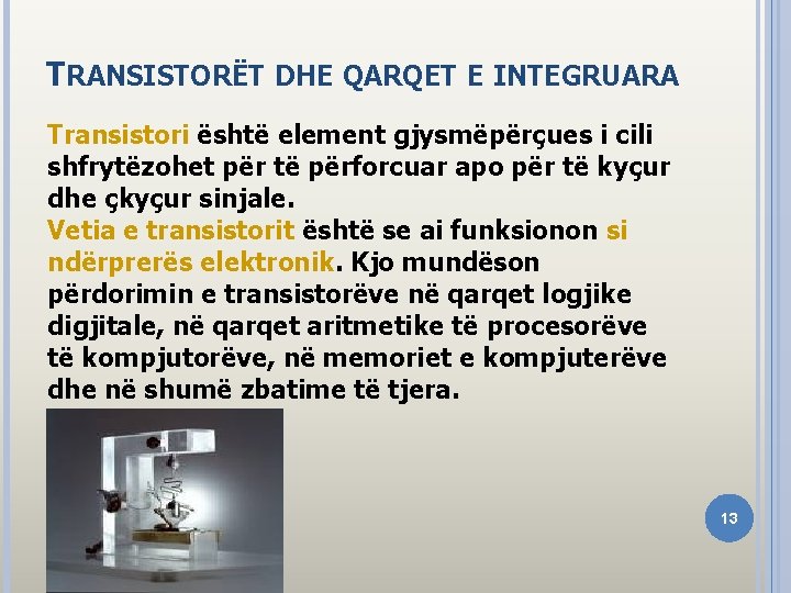 TRANSISTORËT DHE QARQET E INTEGRUARA Тransistori është element gjysmëpërçues i cili shfrytëzohet për të