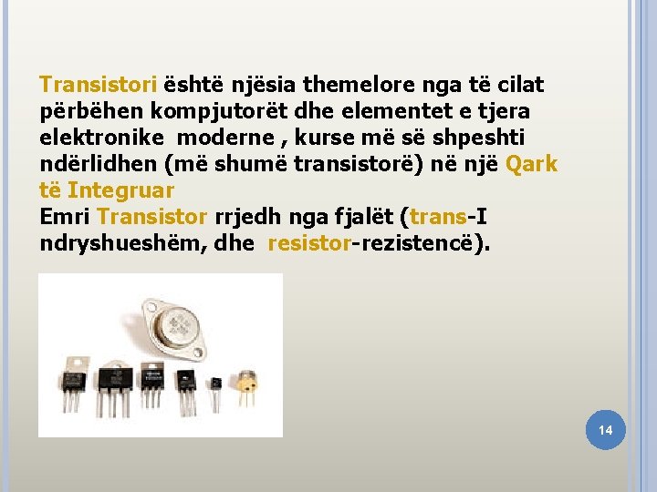 Transistori është njësia themelore nga të cilat përbëhen kompjutorët dhe elementet e tjera elektronike