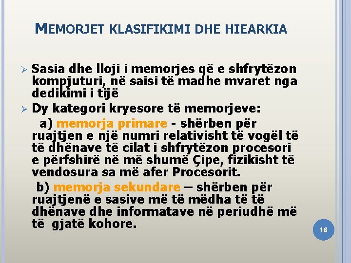 MEMORJET KLASIFIKIMI DHE HIEARKIA Sasia dhe lloji i memorjes që e shfrytëzon kompjuturi, në
