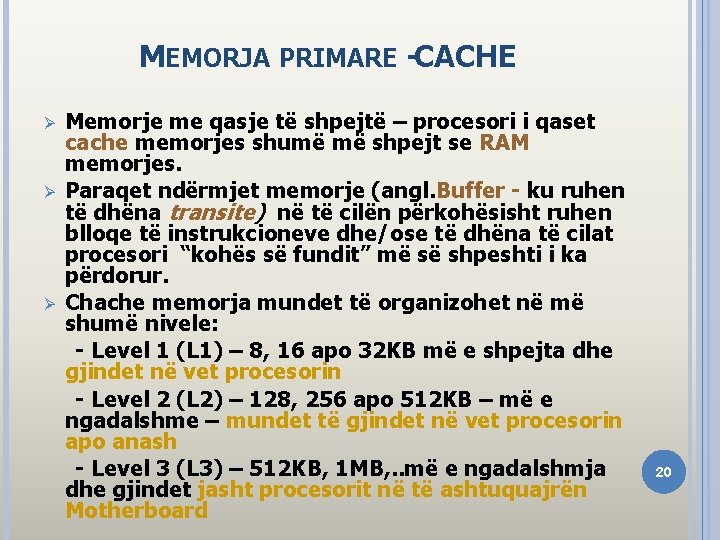 MEMORJA PRIMARE -CACHE Memorje me qasje të shpejtë – procesori i qaset cache memorjes