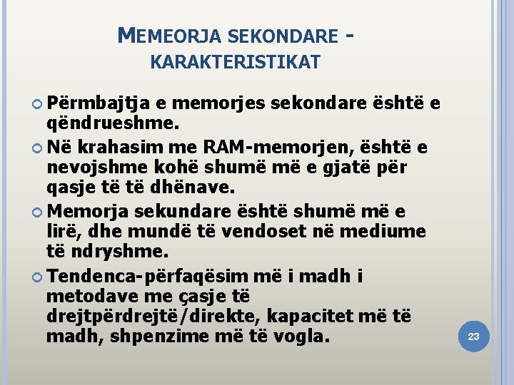 MEMEORJA SEKONDARE - KARAKTERISTIKAT Përmbajtja e memorjes sekondare është e qëndrueshme. Në krahasim me