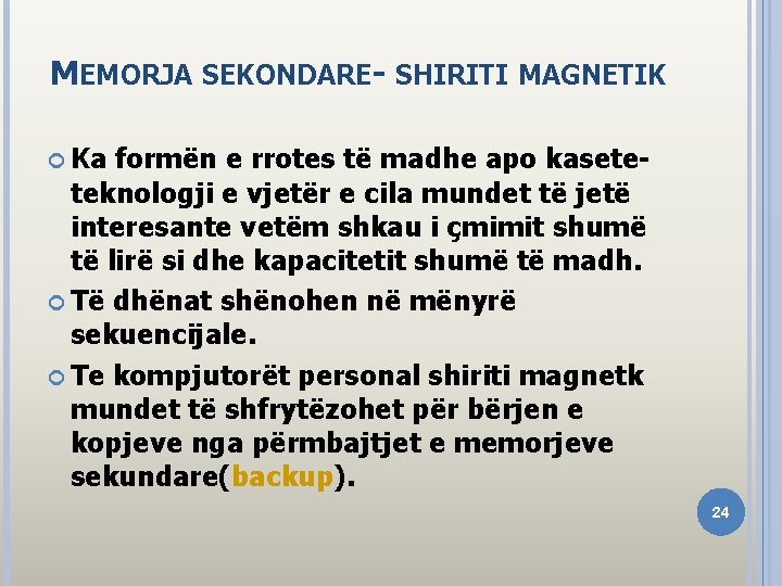 MEMORJA SEKONDARE- SHIRITI MAGNETIK Ka formën e rrotes të madhe apo kasete- teknologji e