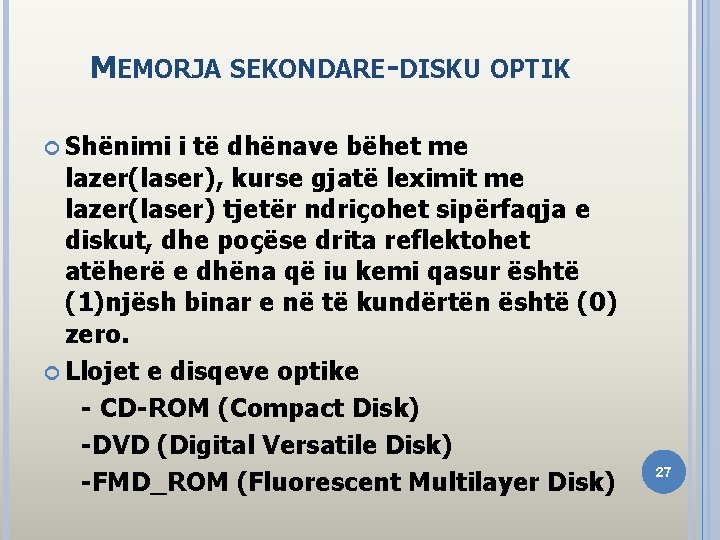 MEMORJA SEKONDARE-DISKU OPTIK Shënimi i të dhënave bëhet me lazer(laser), kurse gjatë leximit me