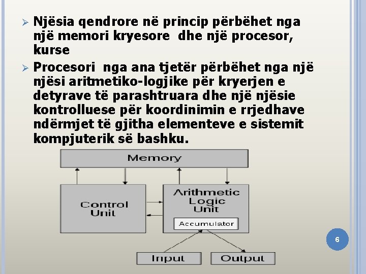 Njësia qendrore në princip përbëhet nga një memori kryesore dhe një procesor, kurse Ø