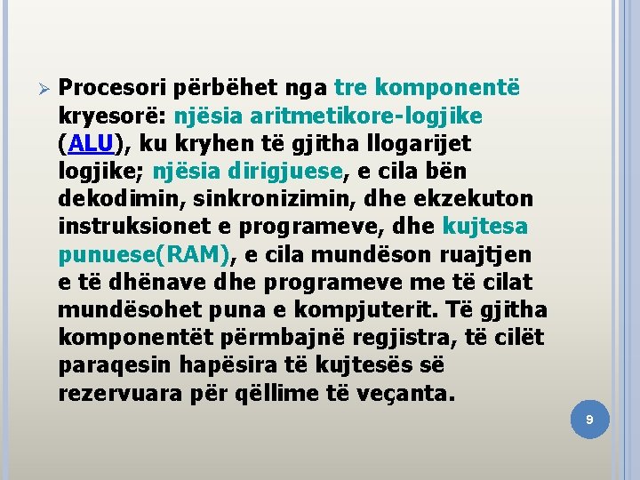 Ø Procesori përbëhet nga tre komponentë kryesorë: njësia aritmetikore-logjike (ALU), ku kryhen të gjitha