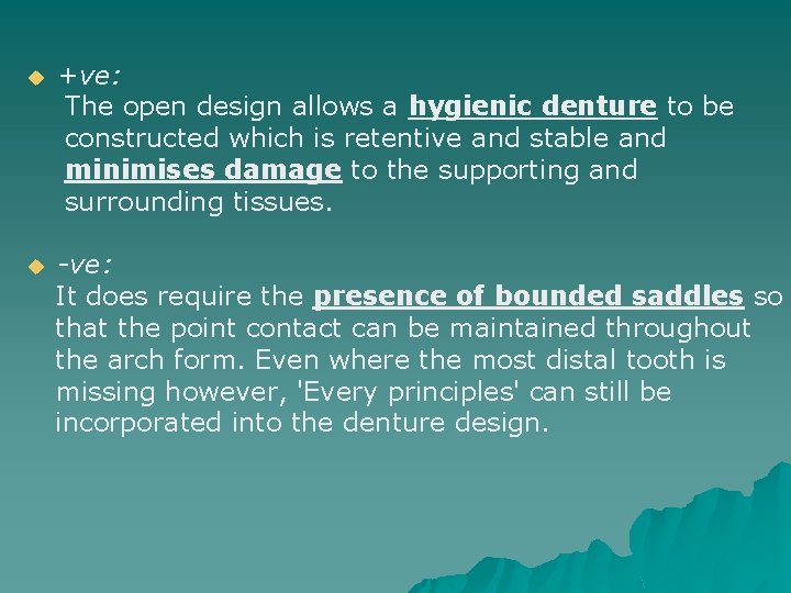 u +ve: The open design allows a hygienic denture to be constructed which is