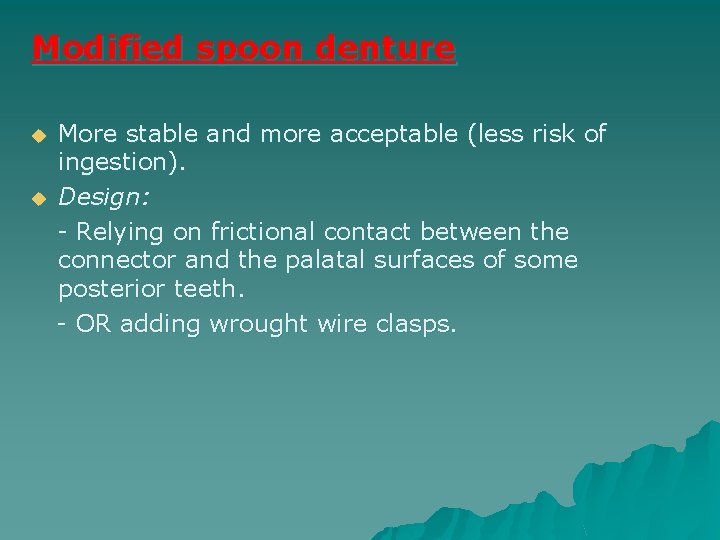 Modified spoon denture u u More stable and more acceptable (less risk of ingestion).