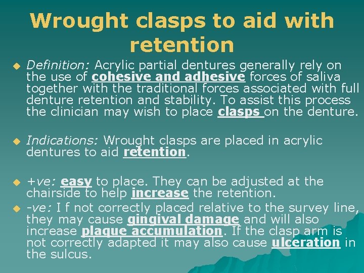 Wrought clasps to aid with retention u Definition: Acrylic partial dentures generally rely on