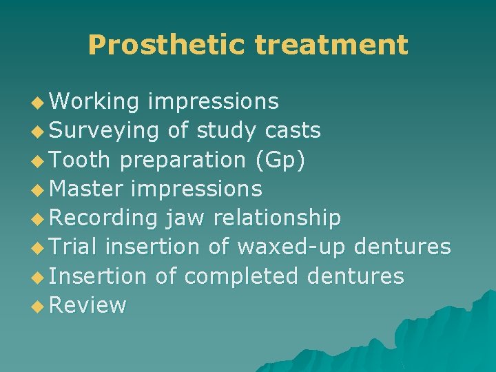 Prosthetic treatment u Working impressions u Surveying of study casts u Tooth preparation (Gp)