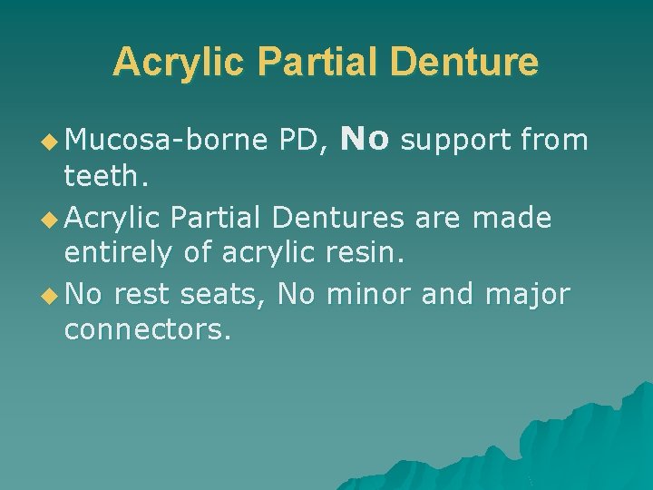 Acrylic Partial Denture u Mucosa-borne PD, No support from teeth. u Acrylic Partial Dentures