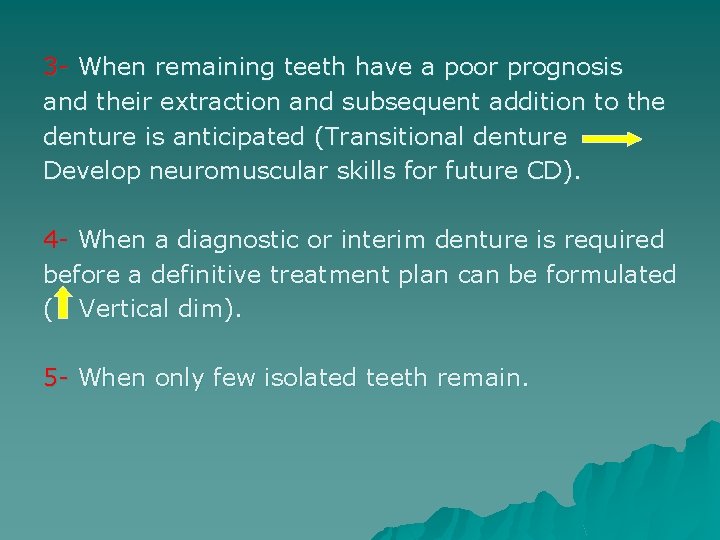 3 - When remaining teeth have a poor prognosis and their extraction and subsequent