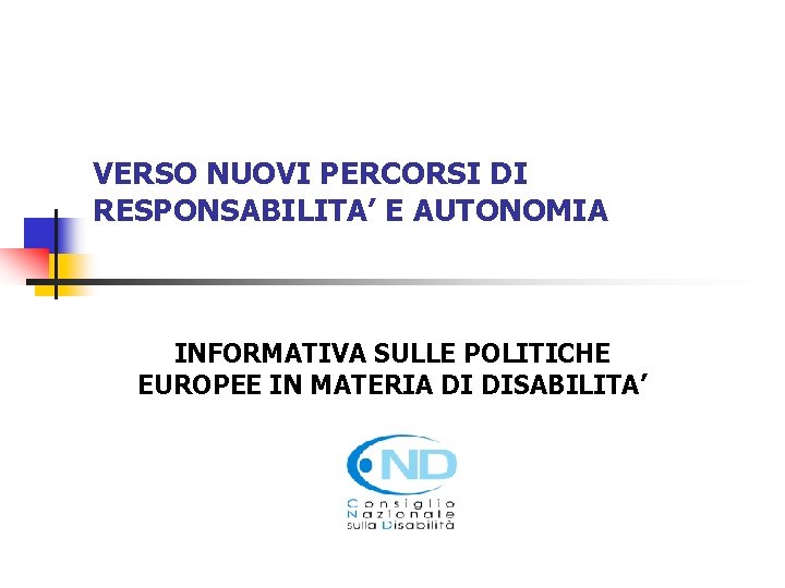 VERSO NUOVI PERCORSI DI RESPONSABILITA’ E AUTONOMIA INFORMATIVA SULLE POLITICHE EUROPEE IN MATERIA DI