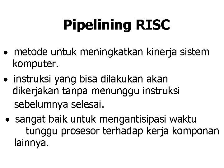 Pipelining RISC · metode untuk meningkatkan kinerja sistem komputer. · instruksi yang bisa dilakukan