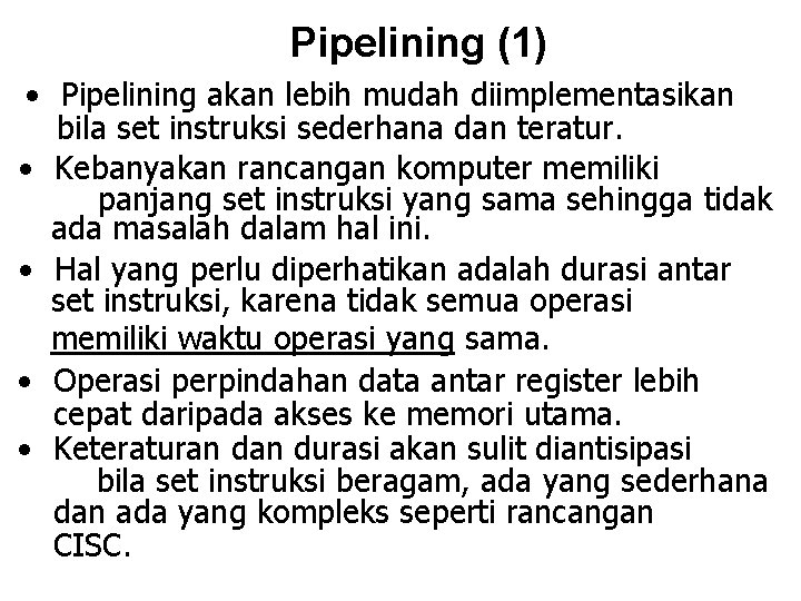 Pipelining (1) · Pipelining akan lebih mudah diimplementasikan bila set instruksi sederhana dan teratur.