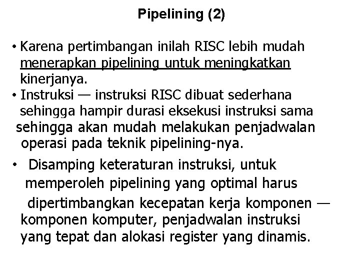 Pipelining (2) • Karena pertimbangan inilah RISC lebih mudah menerapkan pipelining untuk meningkatkan kinerjanya.