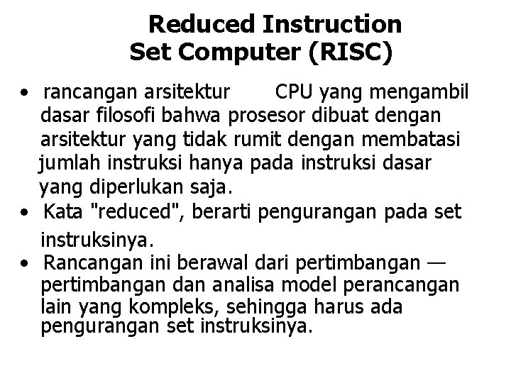 Reduced Instruction Set Computer (RISC) · rancangan arsitektur CPU yang mengambil dasar filosofi bahwa