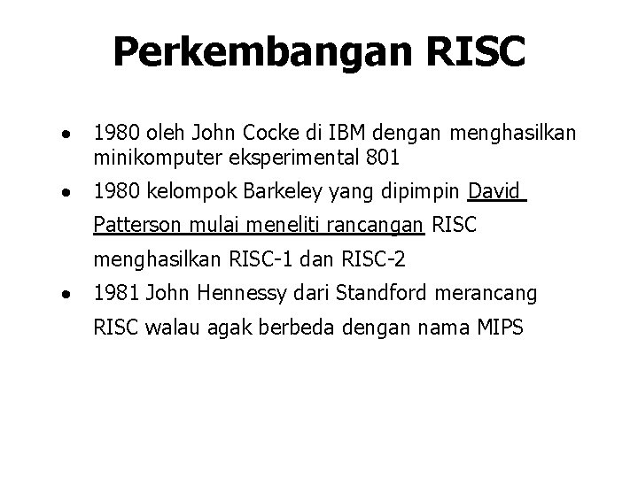 Perkembangan RISC · 1980 oleh John Cocke di IBM dengan menghasilkan minikomputer eksperimental 801