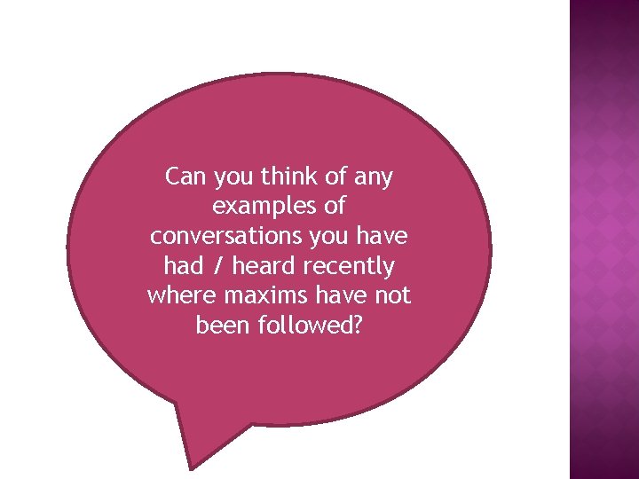 Can you think of any examples of conversations you have had / heard recently Can you think of any examples of conversations you have had / heard recently