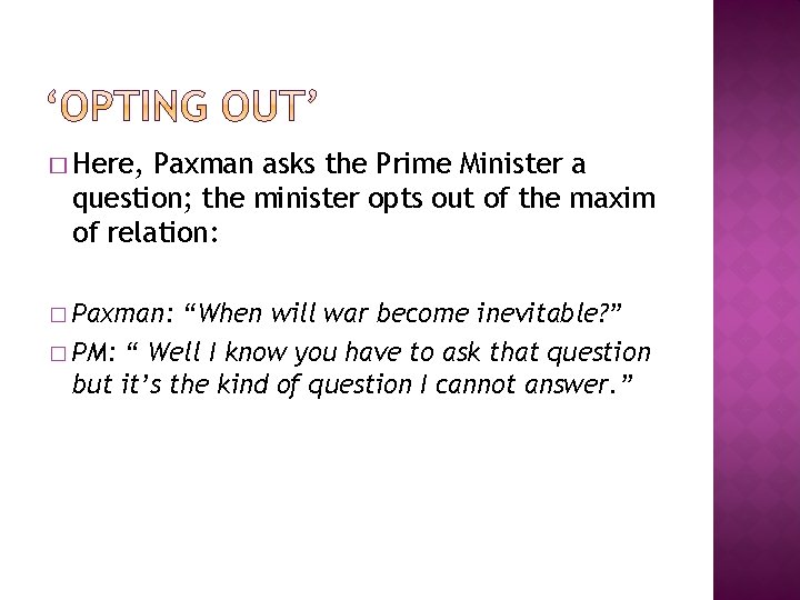 � Here, Paxman asks the Prime Minister a question; the minister opts out of � Here, Paxman asks the Prime Minister a question; the minister opts out of