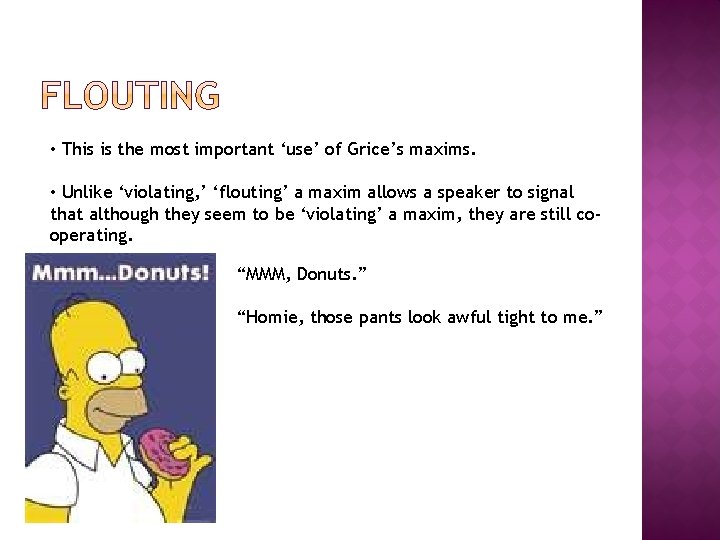 • This is the most important ‘use’ of Grice’s maxims. • Unlike ‘violating, • This is the most important ‘use’ of Grice’s maxims. • Unlike ‘violating,
