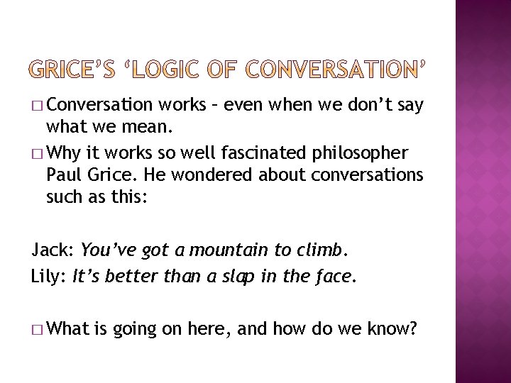� Conversation works – even when we don’t say what we mean. � Why � Conversation works – even when we don’t say what we mean. � Why