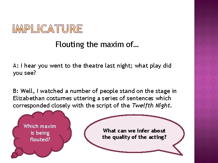 Flouting the maxim of… A: I hear you went to theatre last night; what Flouting the maxim of… A: I hear you went to theatre last night; what