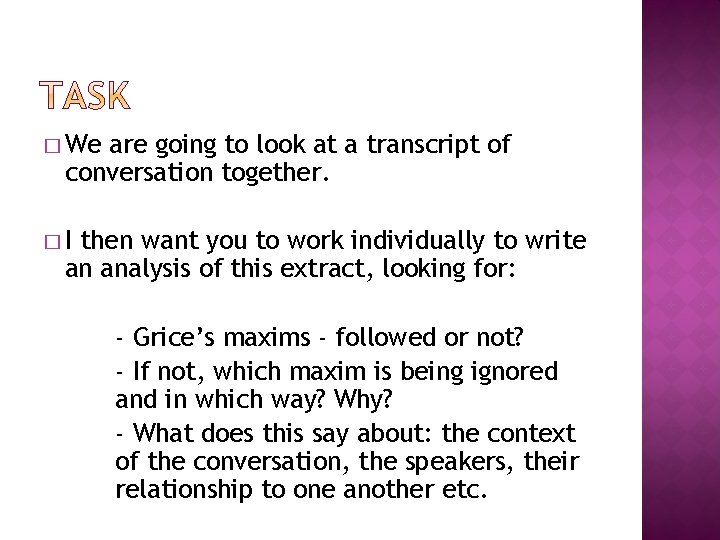 � We are going to look at a transcript of conversation together. �I then � We are going to look at a transcript of conversation together. �I then