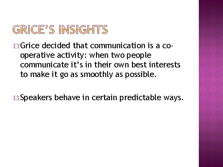 � Grice decided that communication is a cooperative activity: when two people communicate it’s � Grice decided that communication is a cooperative activity: when two people communicate it’s