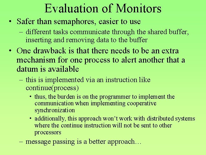 Evaluation of Monitors • Safer than semaphores, easier to use – different tasks communicate