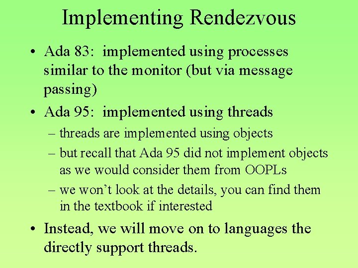 Implementing Rendezvous • Ada 83: implemented using processes similar to the monitor (but via