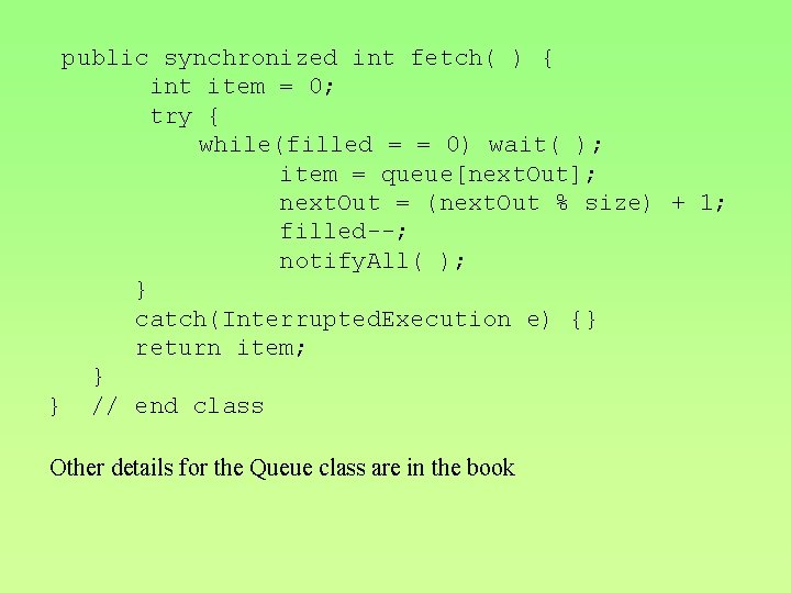 public synchronized int fetch( ) { int item = 0; try { while(filled =