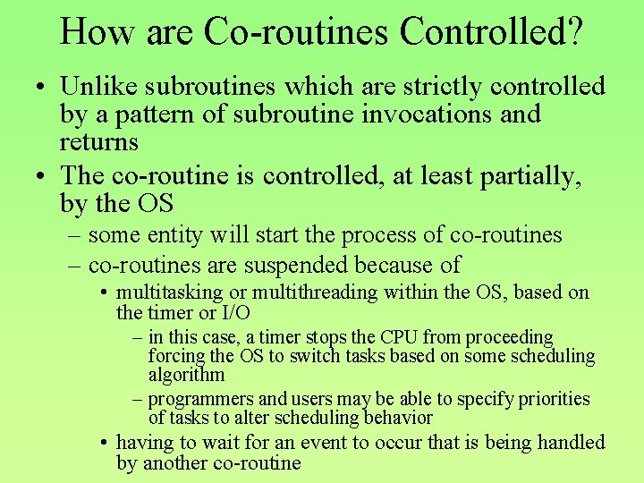 How are Co-routines Controlled? • Unlike subroutines which are strictly controlled by a pattern