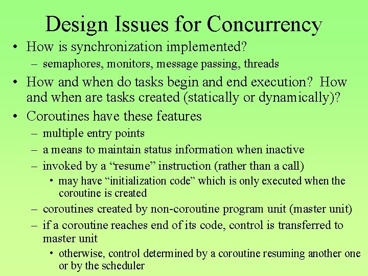 Design Issues for Concurrency • How is synchronization implemented? – semaphores, monitors, message passing,