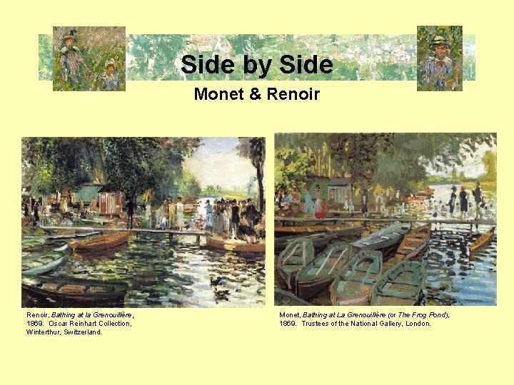 Side by Side Monet & Renoir, Bathing at la Grenouillère, 1869. Oscar Reinhart Collection,