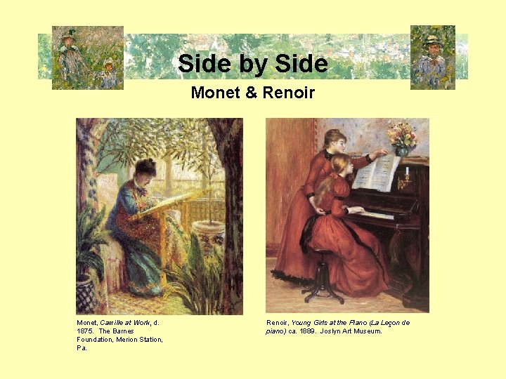 Side by Side Monet & Renoir Monet, Camille at Work, d. 1875. The Barnes