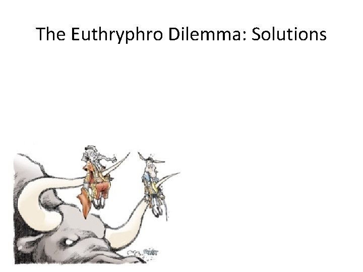 The Euthryphro Dilemma: Solutions The Euthryphro Dilemma: Solutions