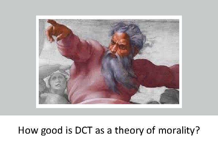 How good is DCT as a theory of morality? How good is DCT as a theory of morality?
