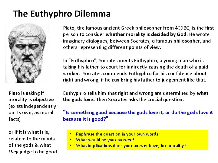 The Euthyphro Dilemma Plato, the famous ancient Greek philosopher from 400 BC, is the The Euthyphro Dilemma Plato, the famous ancient Greek philosopher from 400 BC, is the