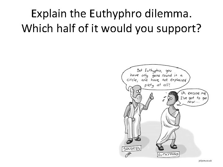 Explain the Euthyphro dilemma. Which half of it would you support? Explain the Euthyphro dilemma. Which half of it would you support?