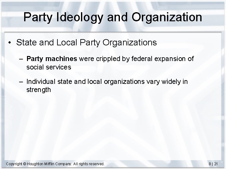 Party Ideology and Organization • State and Local Party Organizations – Party machines were