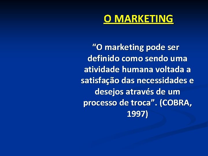 O MARKETING “O marketing pode ser definido como sendo uma atividade humana voltada a