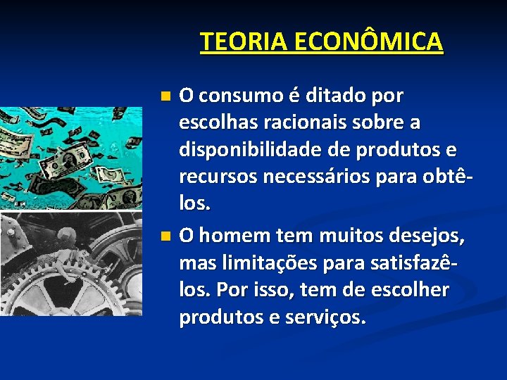 TEORIA ECONÔMICA O consumo é ditado por escolhas racionais sobre a disponibilidade de produtos