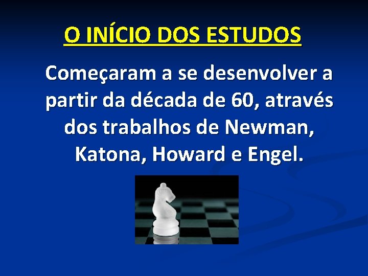 O INÍCIO DOS ESTUDOS Começaram a se desenvolver a partir da década de 60,