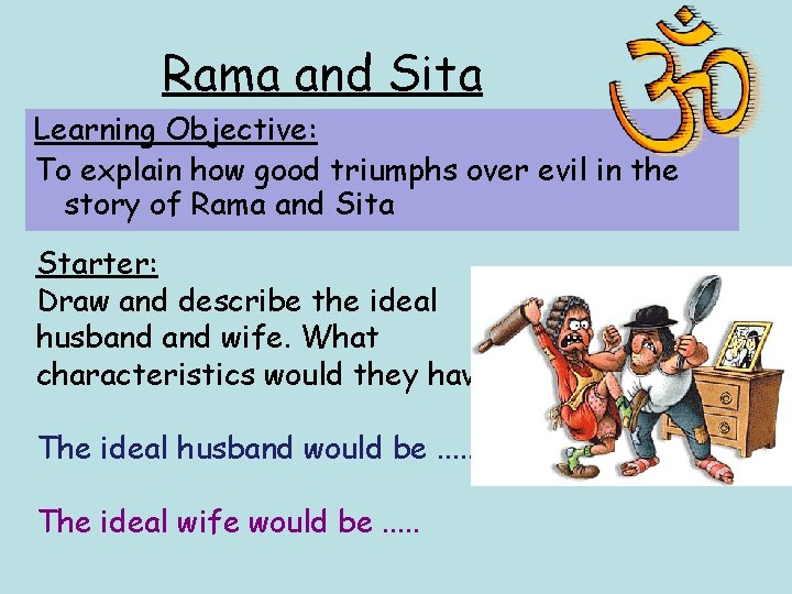 Rama and Sita Learning Objective: To explain how good triumphs over evil in the