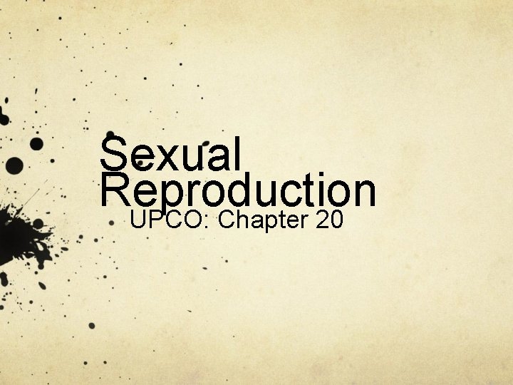 Sexual Reproduction UPCO: Chapter 20 