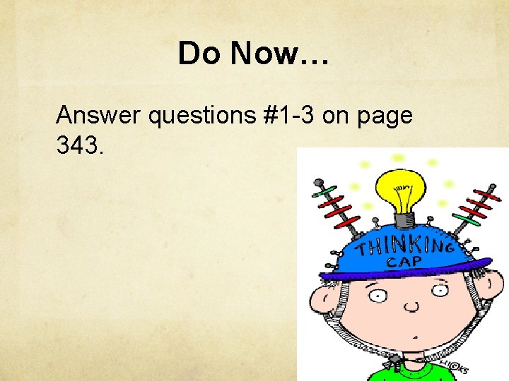 Do Now… Answer questions #1 -3 on page 343. 