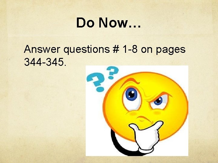 Do Now… Answer questions # 1 -8 on pages 344 -345. 