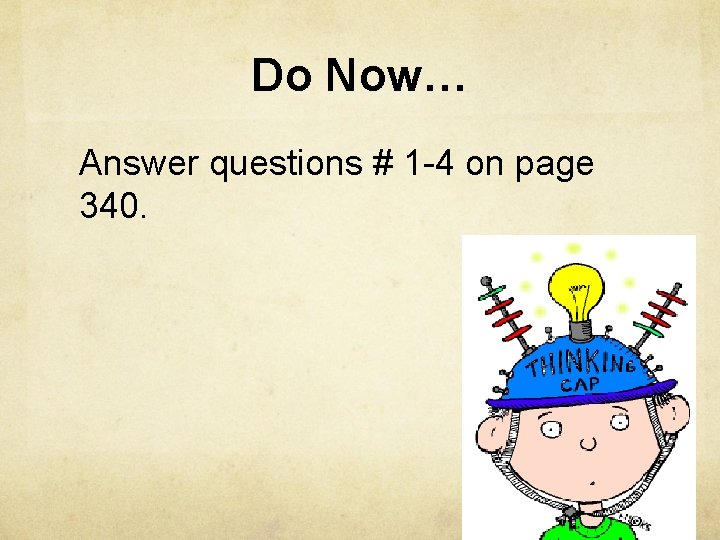 Do Now… Answer questions # 1 -4 on page 340. 